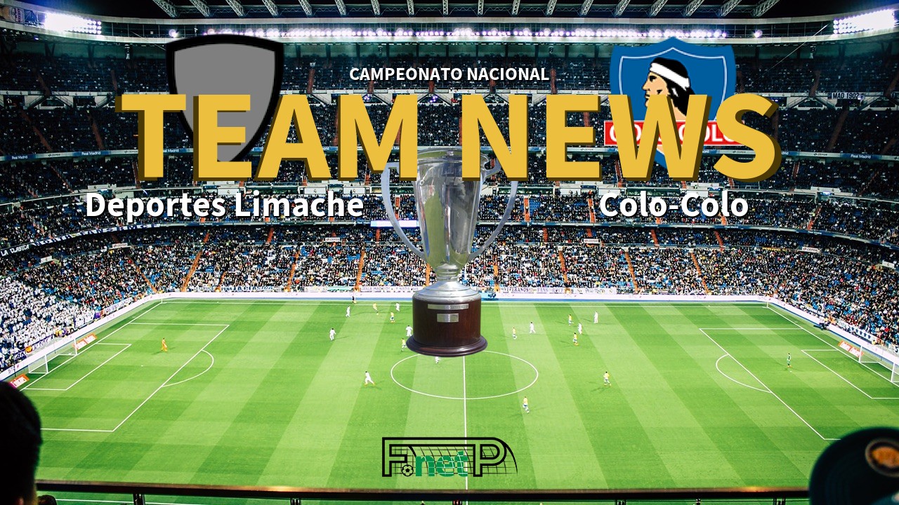 Campeonato Nacional News: Deportes Limache vs Colo-Colo Confirmed Line-ups