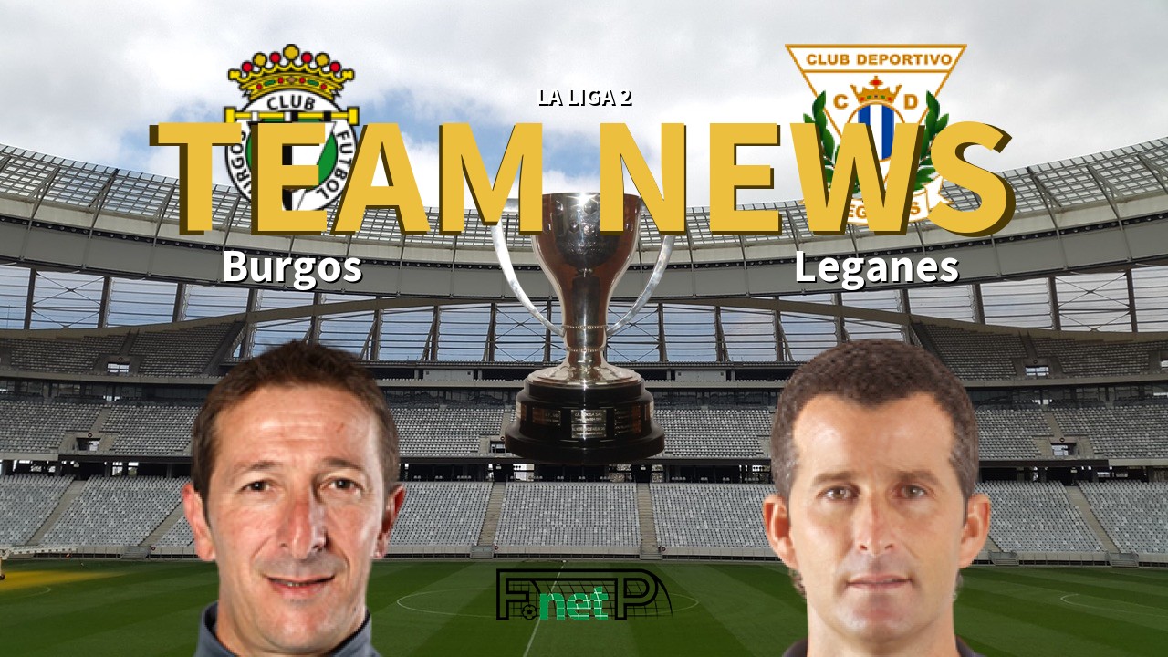 La Liga 2 News: Burgos vs Leganés Confirmed Line-ups