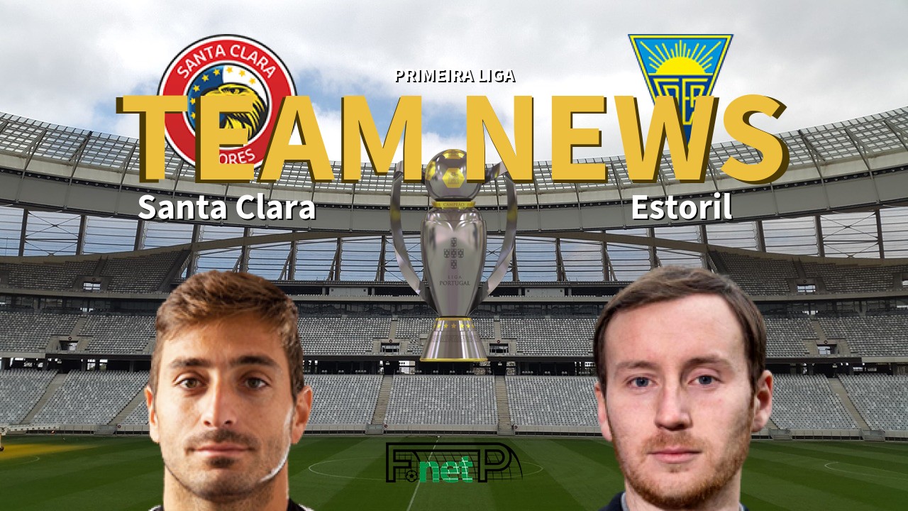 Primeira Liga News: Santa Clara vs Estoril Confirmed Line-ups