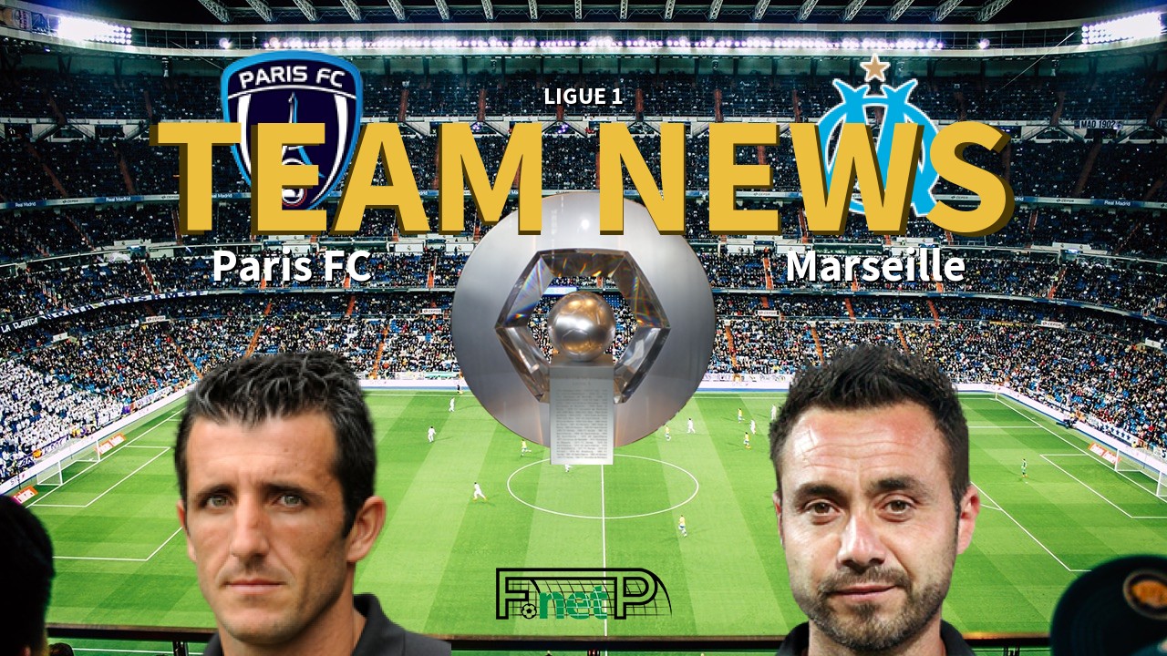 Ligue 1 News: Paris FC vs Marseille Confirmed Line-ups