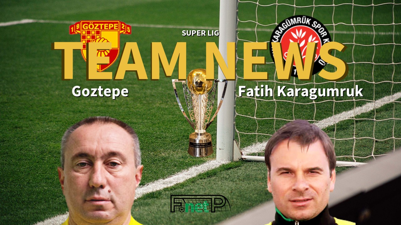 Super Lig News: Göztepe vs Fatih Karagümrük Confirmed Line-ups