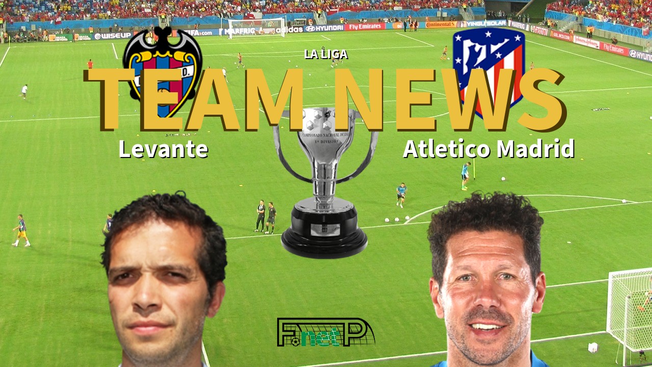 La Liga News: Levante vs Atlético Madrid Confirmed Line-ups