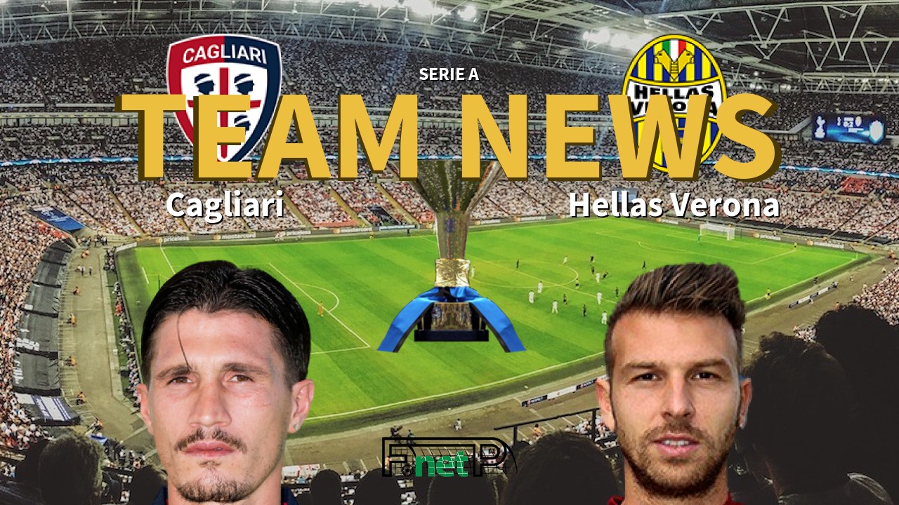 Serie A News: Cagliari vs Hellas Verona Confirmed Line-ups
