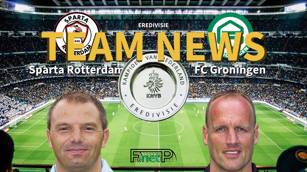Eredivisie News: Sparta Rotterdam vs FC Groningen Confirmed Line-ups