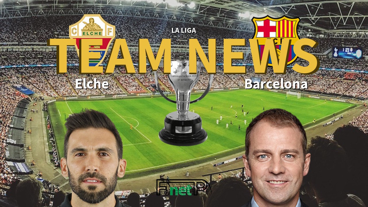 La Liga News: Elche CF vs Barcelona Confirmed Line-ups