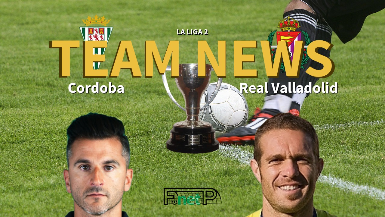 La Liga 2 News: Córdoba CF vs Real Valladolid Confirmed Line-ups