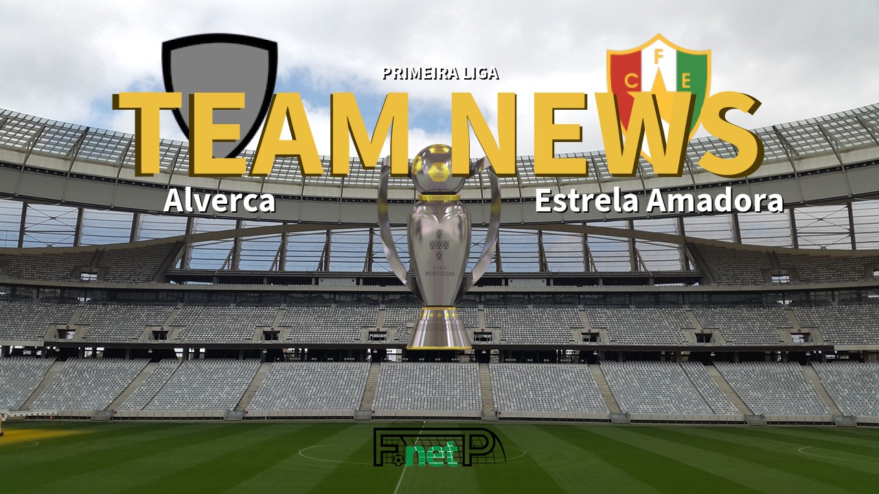 Primeira Liga News: Alverca vs Estrela Amadora Confirmed Line-ups