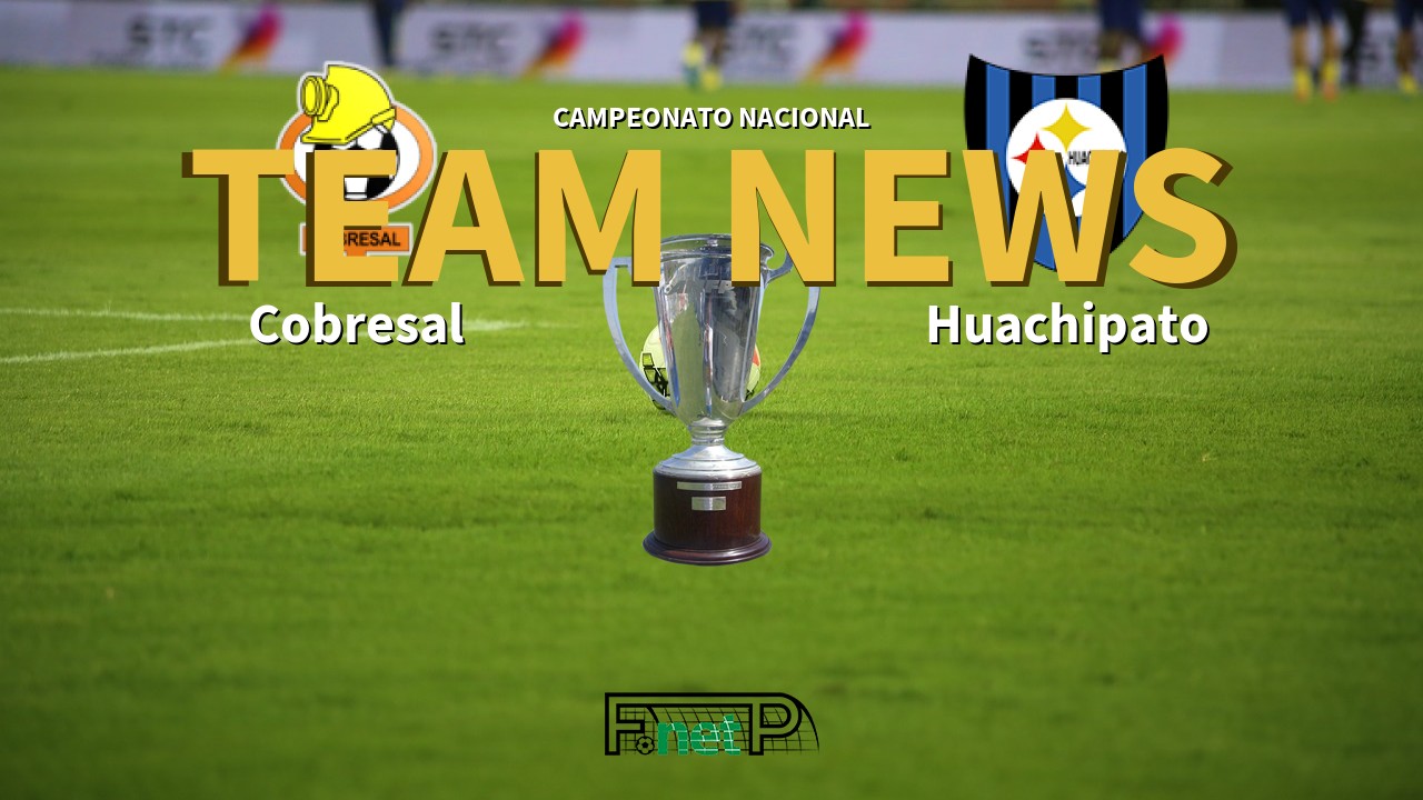 Campeonato Nacional News: Cobresal vs Huachipato Confirmed Line-ups