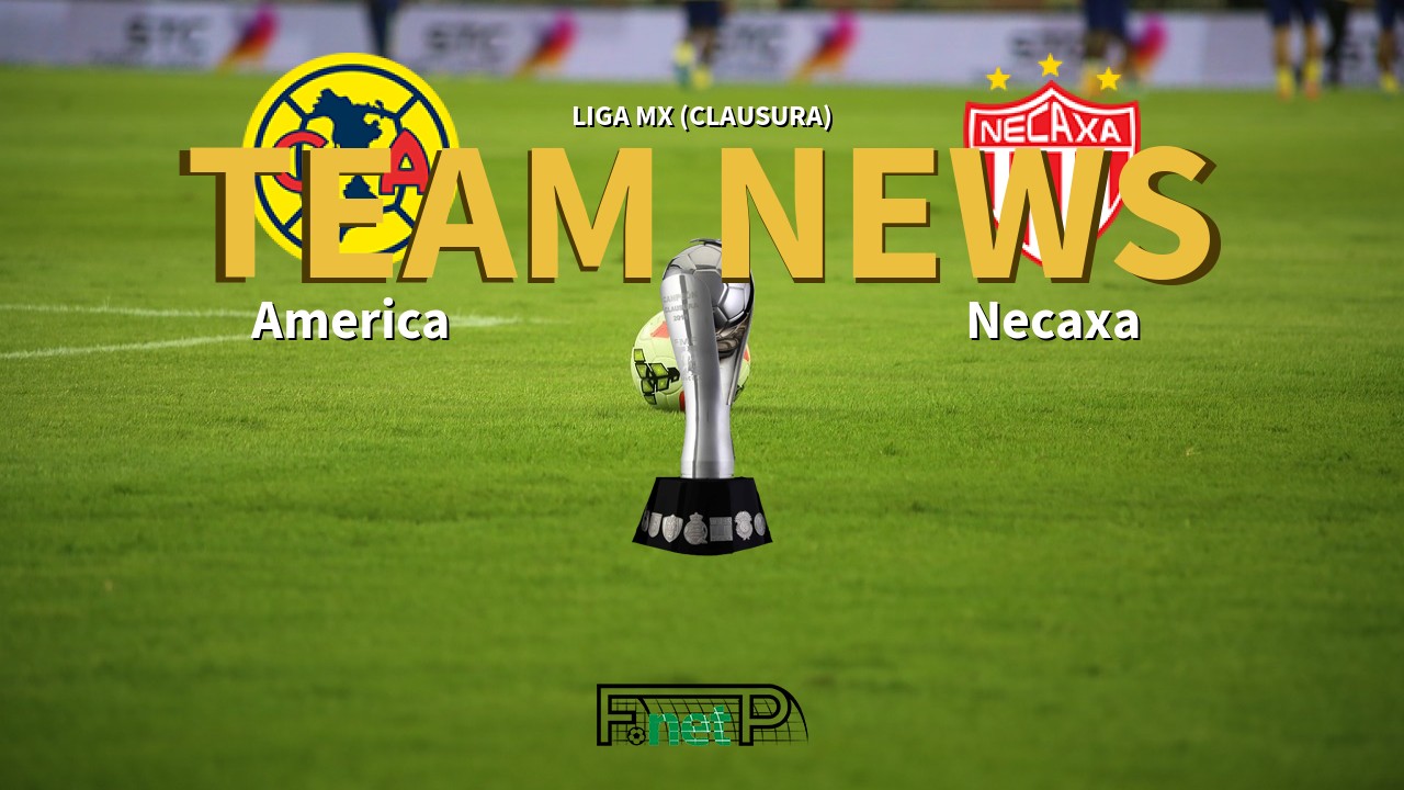 Liga MX (Clausura) News: Club América vs Necaxa Confirmed Line-ups