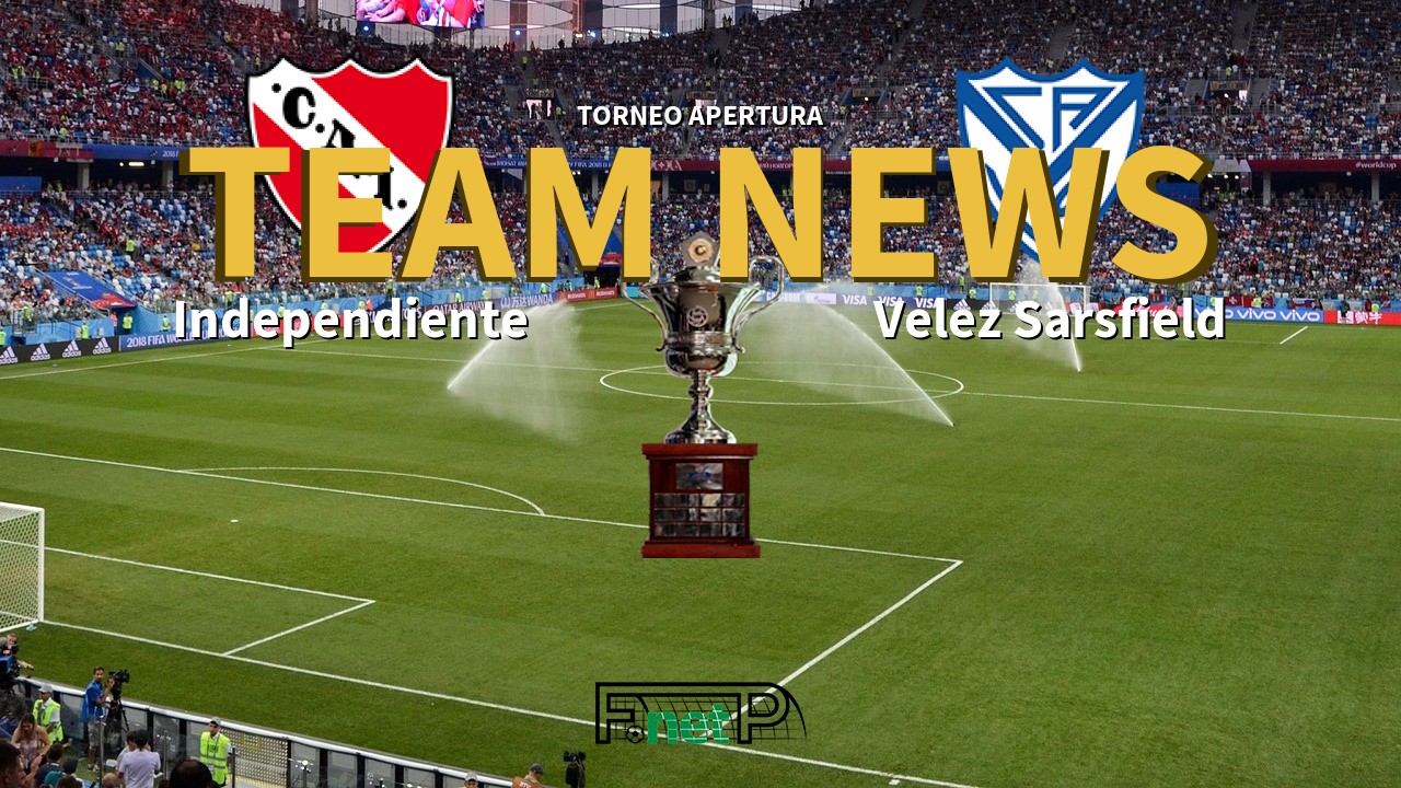 Torneo Apertura News: Independiente vs Vélez Sarsfield Confirmed Line-ups