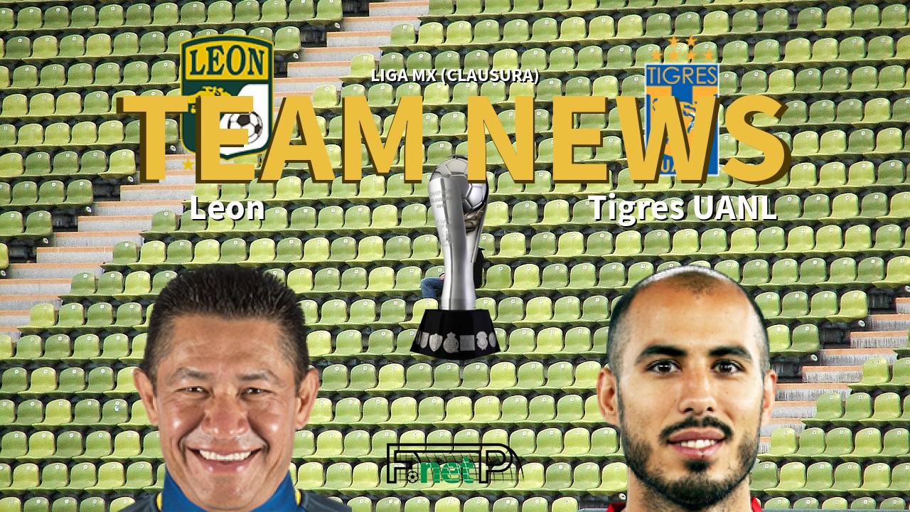 Liga MX (Clausura) News: León vs Tigres Confirmed Line-ups