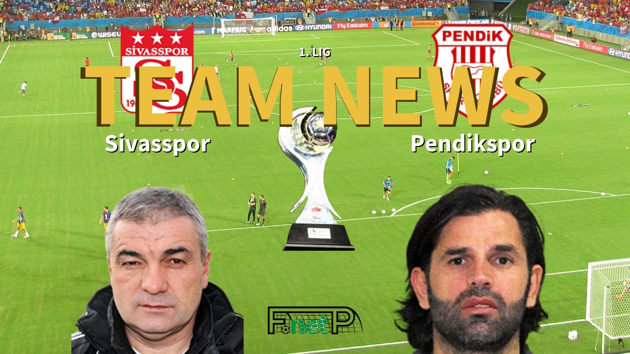 1. Lig News: Sivasspor vs Pendikspor Confirmed Line-ups
