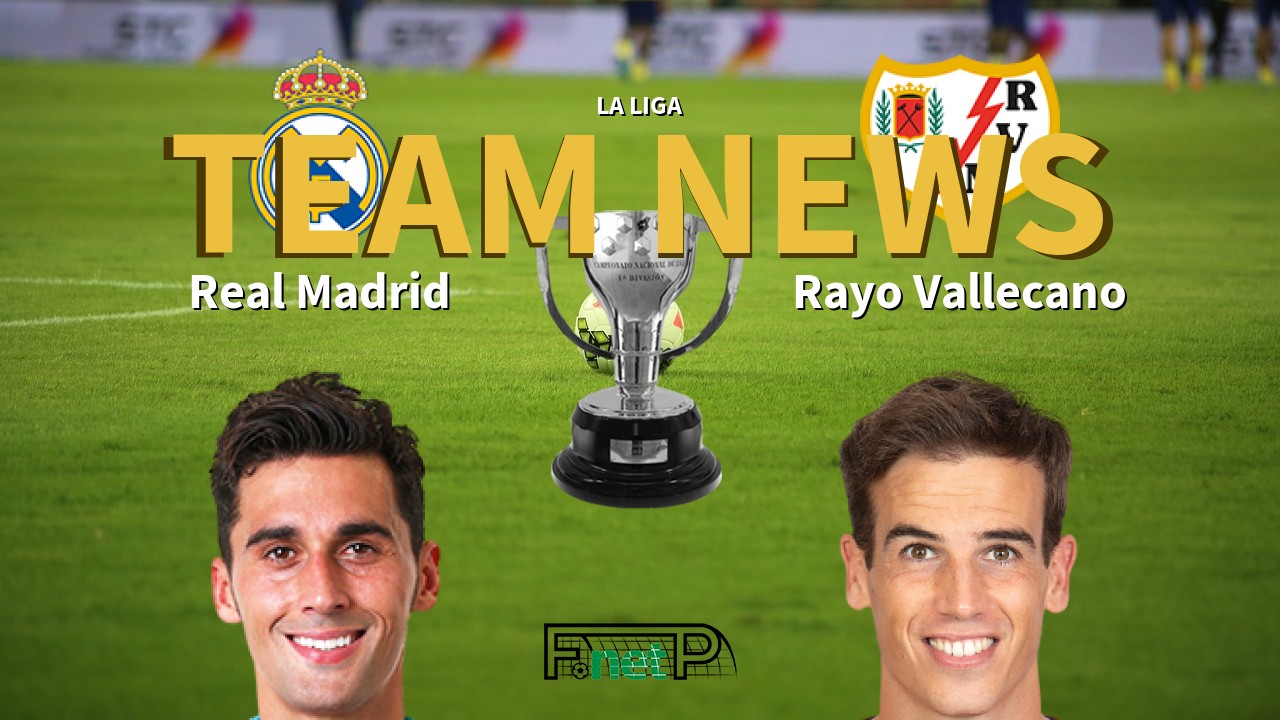 La Liga News: Real Madrid vs Rayo Vallecano Confirmed Line-ups