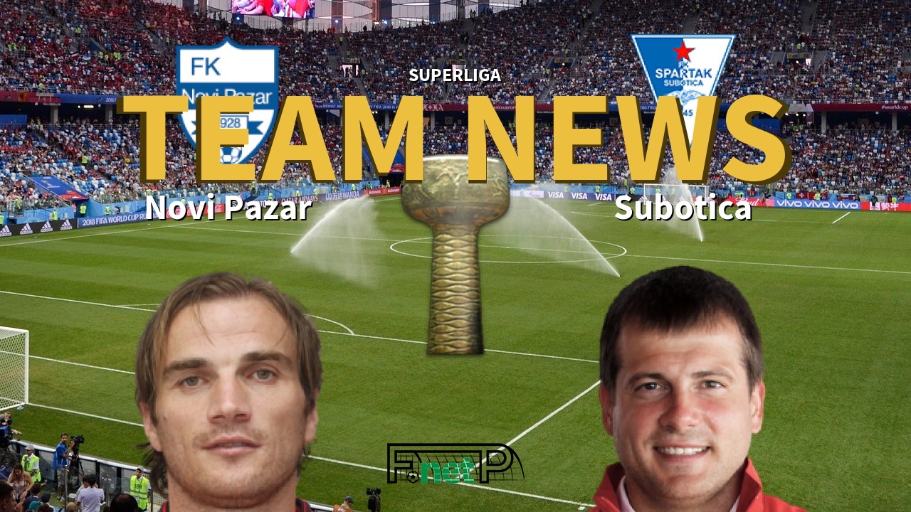 SuperLiga News: Novi Pazar vs Spartak Zlatibor Voda Confirmed Line-ups