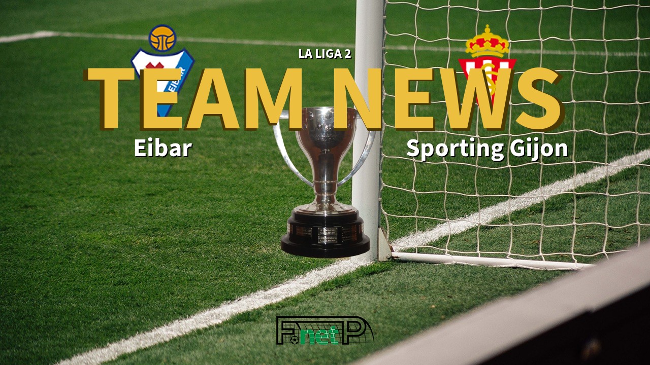 La Liga 2 News: Eibar vs Sporting Gijón Confirmed Line-ups