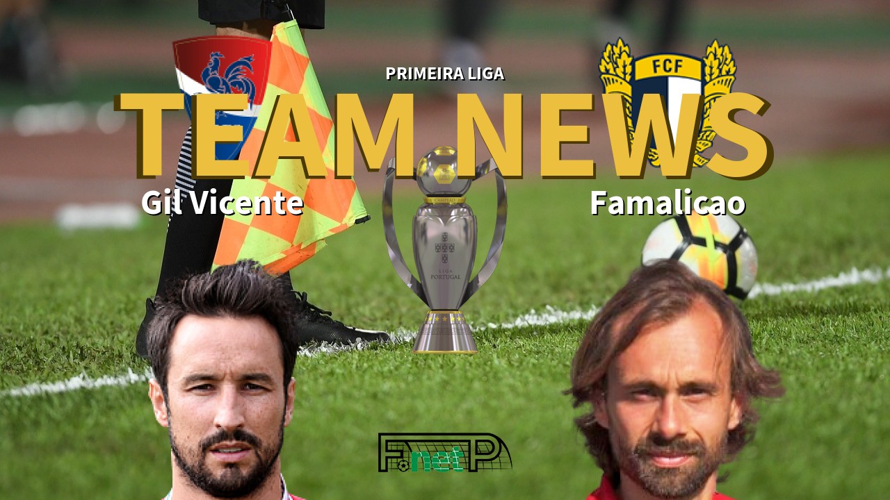 Primeira Liga News: Gil Vicente vs Famalicão Confirmed Line-ups