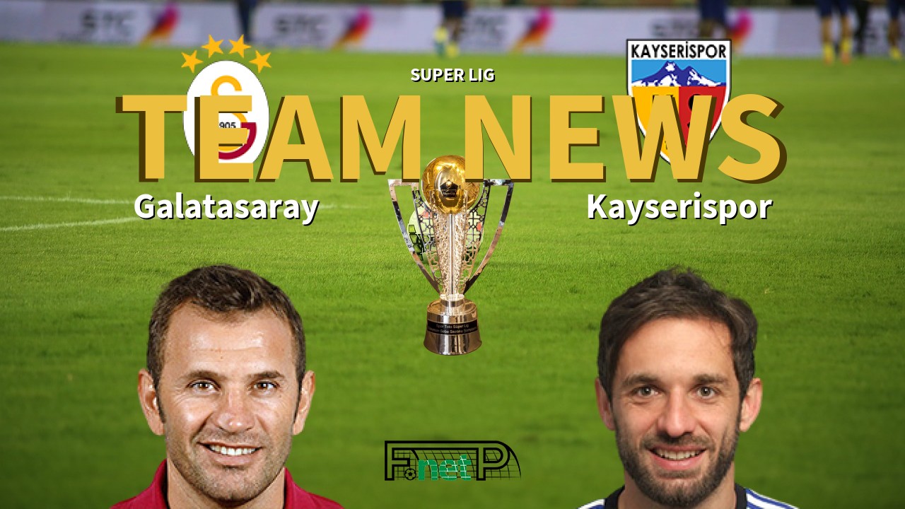 Super Lig News: Galatasaray vs Kayserispor Confirmed Line-ups