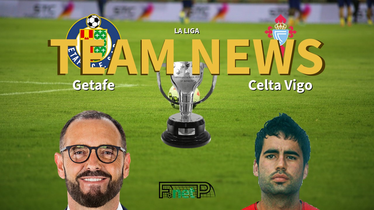La Liga News: Getafe vs Celta Vigo Confirmed Line-ups