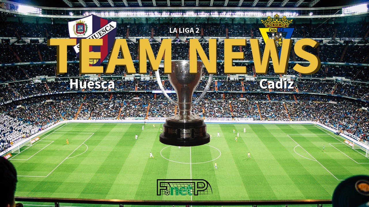 La Liga 2 News: SD Huesca vs Cádiz Confirmed Line-ups