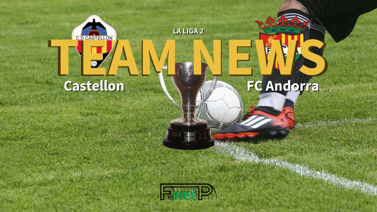 La Liga 2 News: Castellón vs FC Andorra Confirmed Line-ups