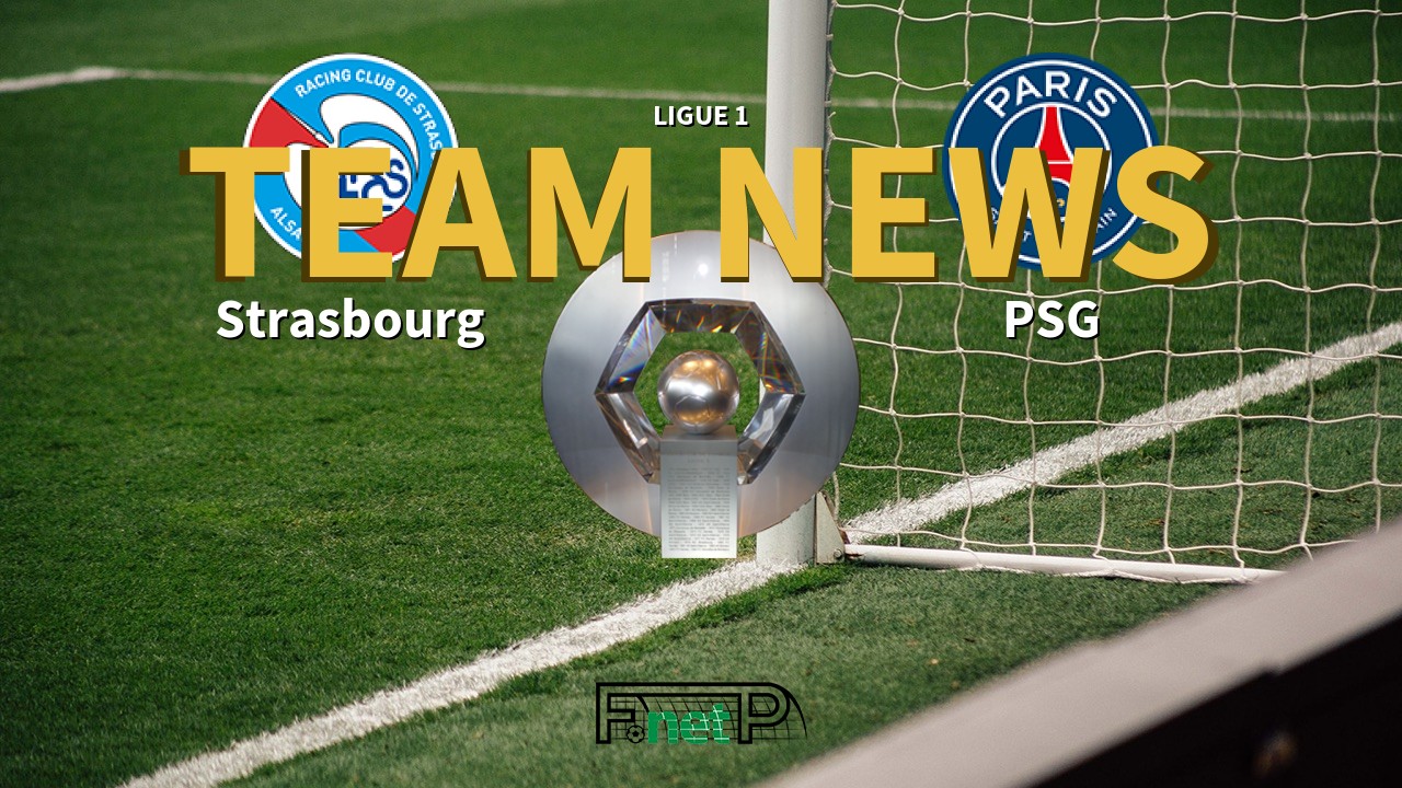 Ligue 1 News: Strasbourg vs PSG Confirmed Line-ups