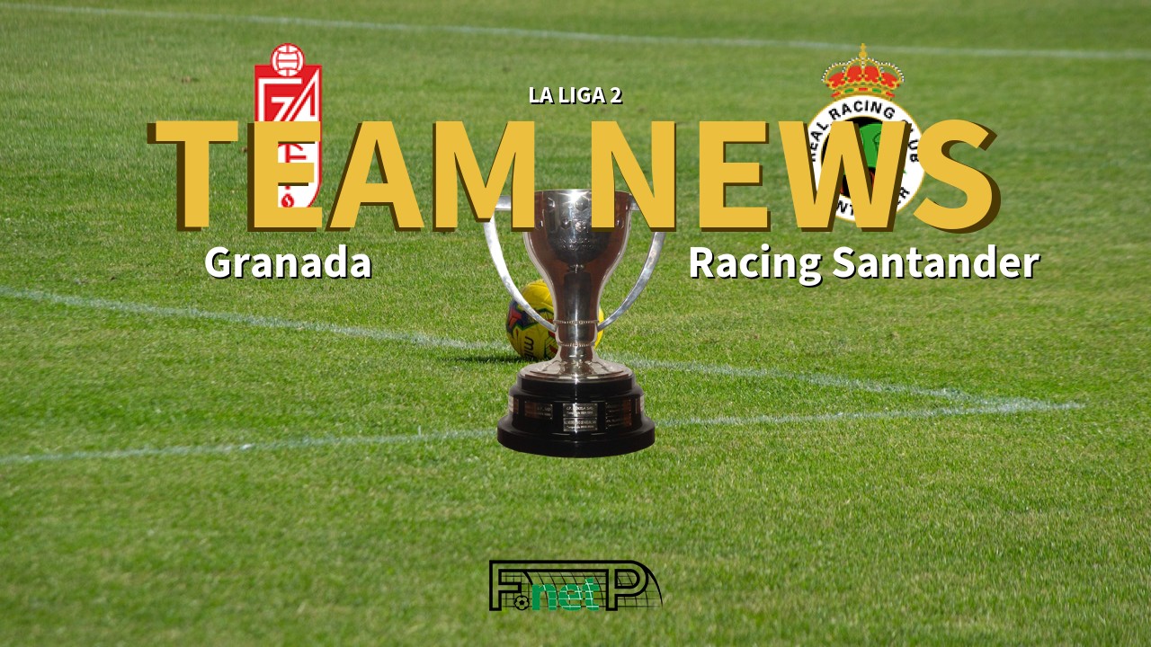 La Liga 2 News: Granada vs Racing de Santander Confirmed Line-ups