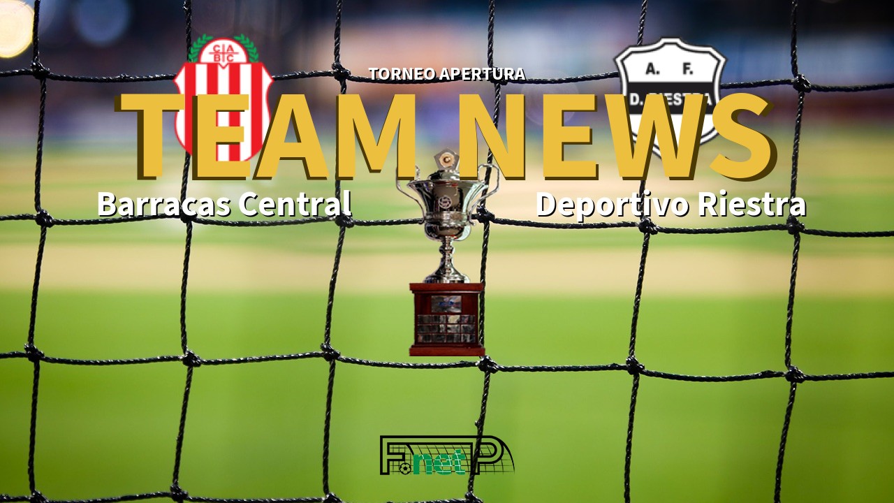 Torneo Apertura News: Barracas Central vs Deportivo Riestra Confirmed Line-ups