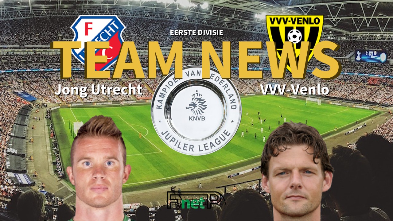 Eerste Divisie News: Jong Utrecht vs VVV-Venlo Confirmed Line-ups