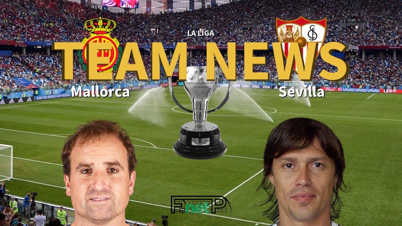 La Liga News: Mallorca vs Sevilla Confirmed Line-ups