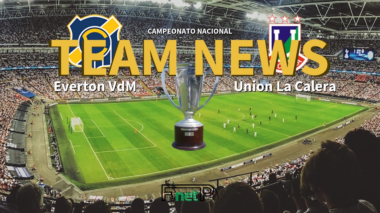 Campeonato Nacional News: Everton Viña del Mar vs Unión La Calera Confirmed Line-ups