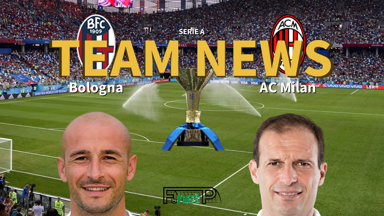 Serie A News: Bologna vs AC Milan Confirmed Line-ups
