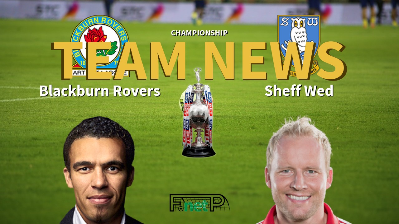 Championship News: Blackburn Rovers vs Sheffield Wednesday Confirmed Line-ups