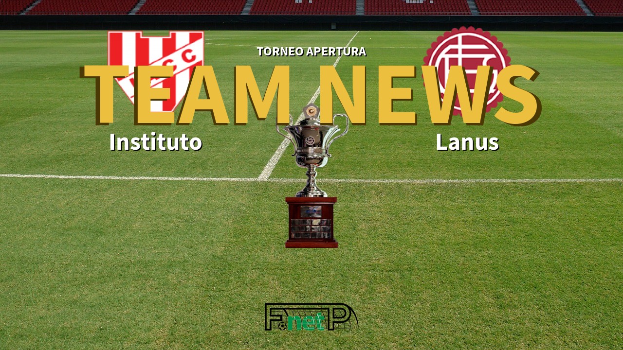 Torneo Apertura News: Instituto vs Lanús Confirmed Line-ups