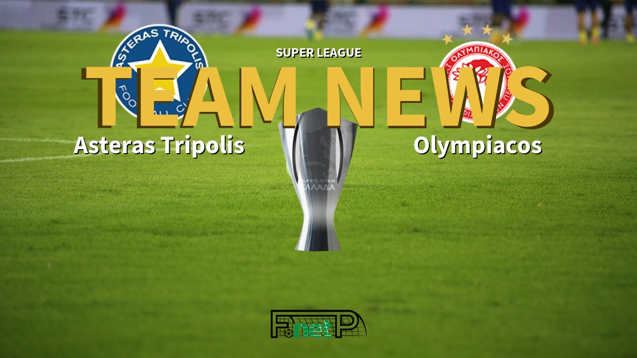 Super League News: Asteras Tripolis vs Olympiacos Confirmed Line-ups