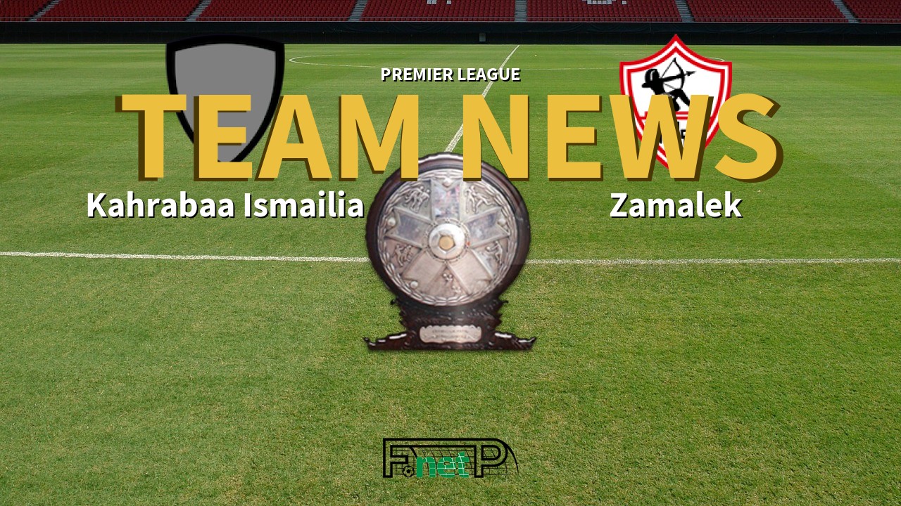 Premier League News: Kahrabaa Ismailia vs Zamalek Confirmed Line-ups