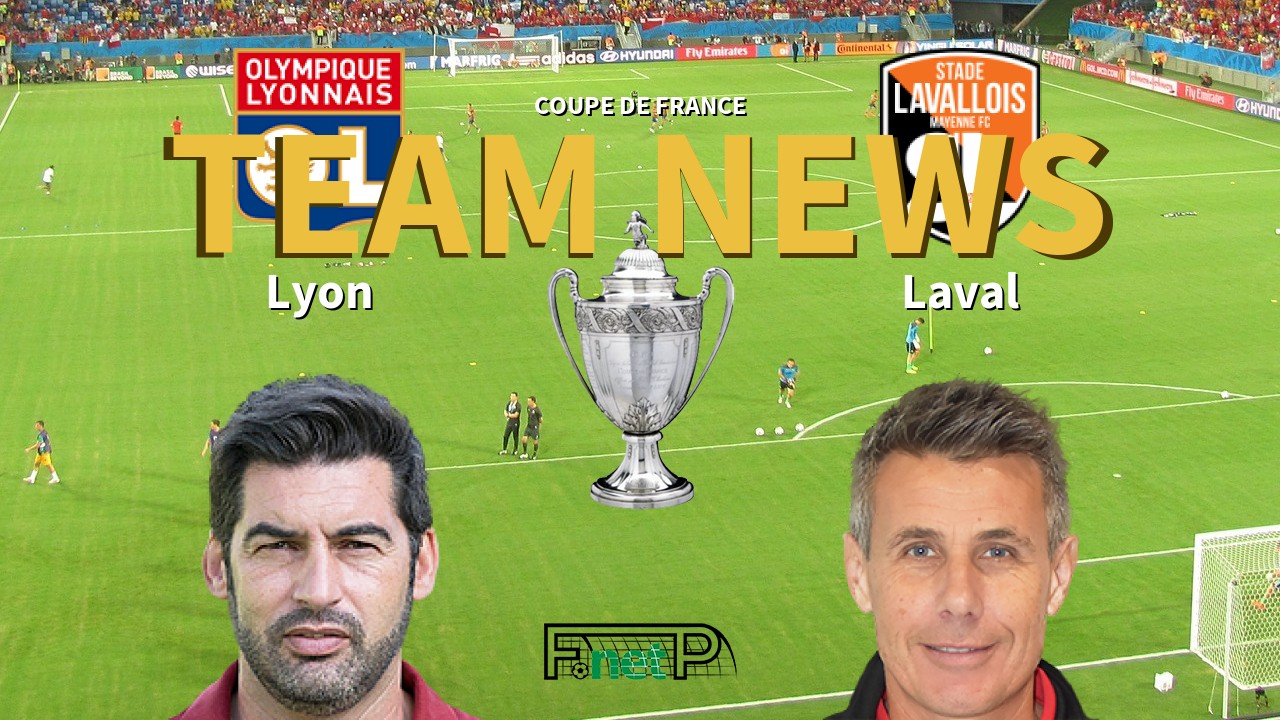 Coupe De France News: Lyon vs Stade Lavallois Confirmed Line-ups