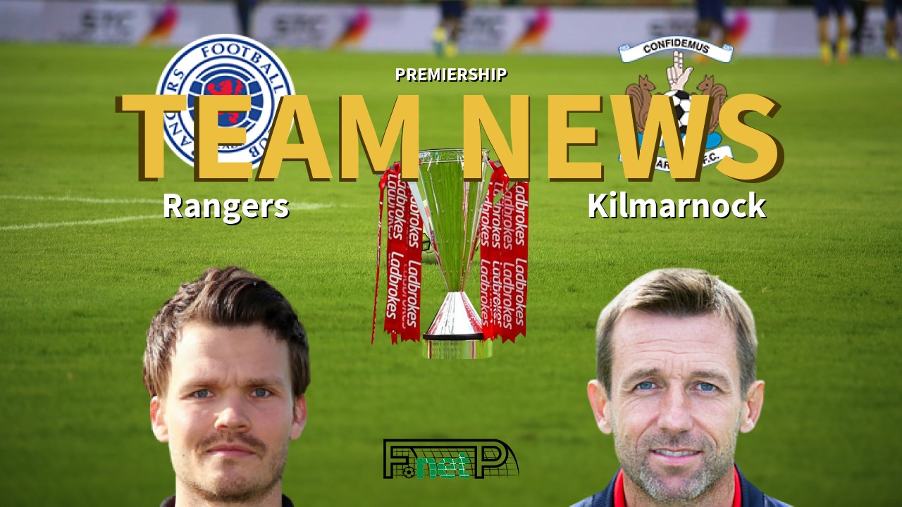 Premiership News: Rangers vs Kilmarnock Confirmed Line-ups