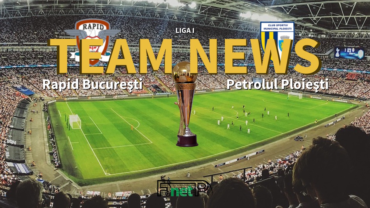 Liga I News: Rapid Bucharest vs Petrolul Ploieşti Confirmed Line-ups
