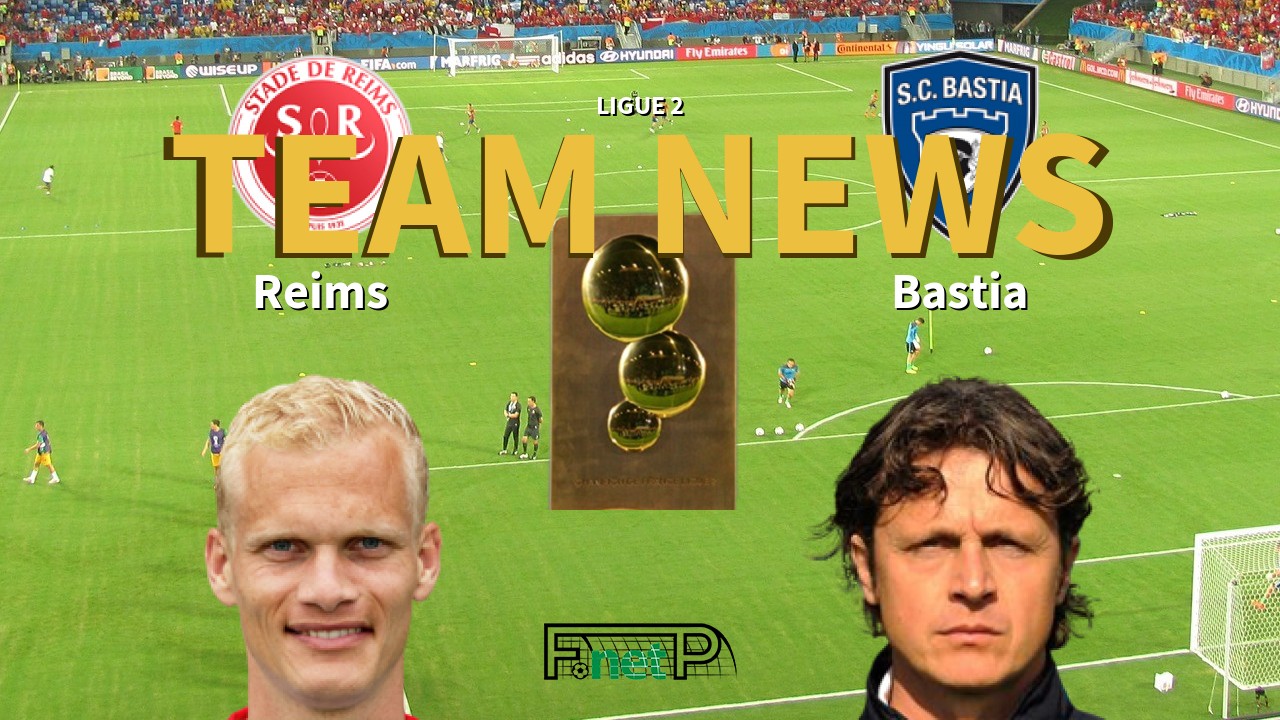 Ligue 2 News: Reims vs SC Bastia Confirmed Line-ups