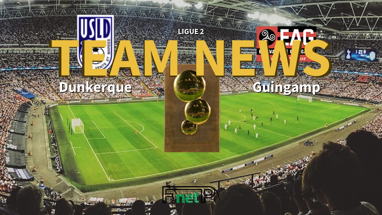 Ligue 2 News: USL Dunkerque vs EA Guingamp Confirmed Line-ups