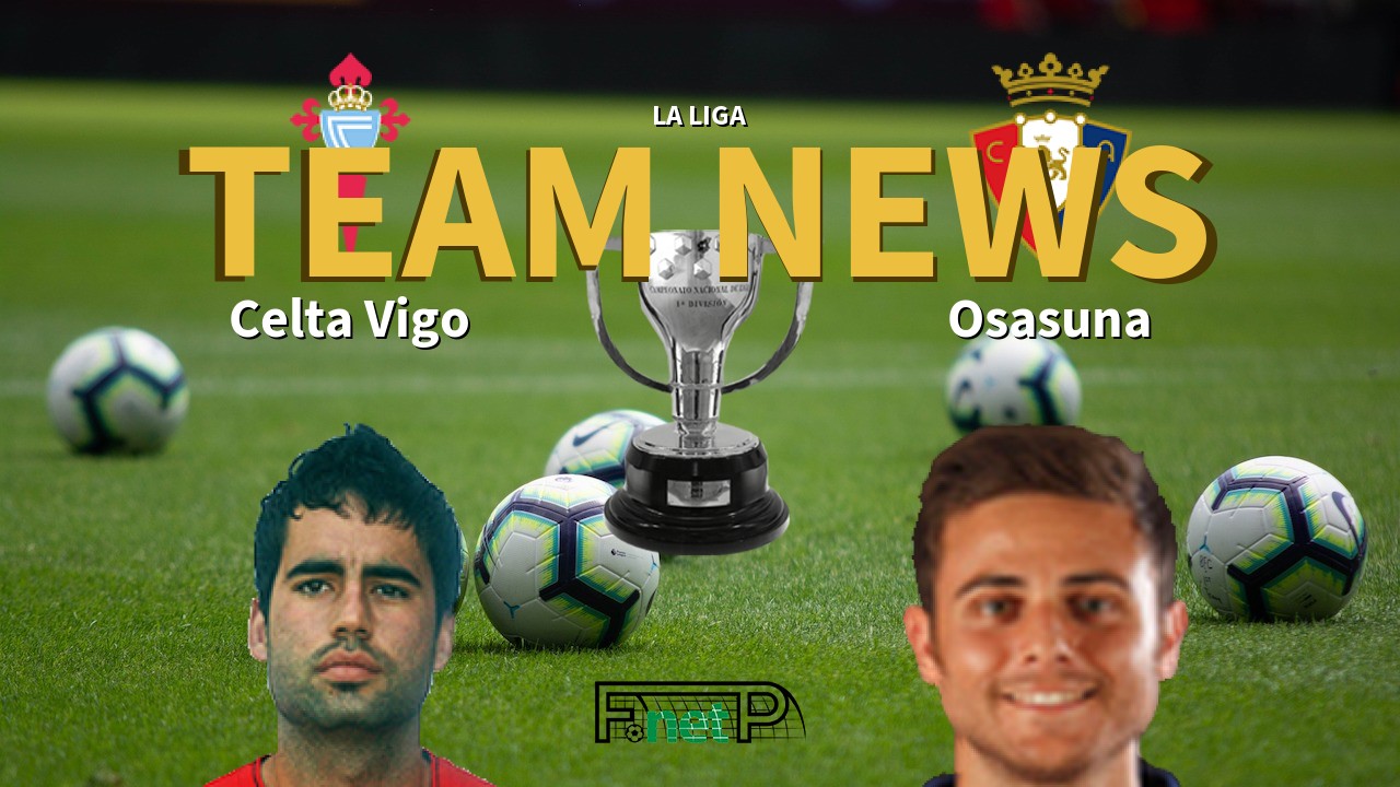La Liga News: Celta Vigo vs Osasuna Confirmed Line-ups