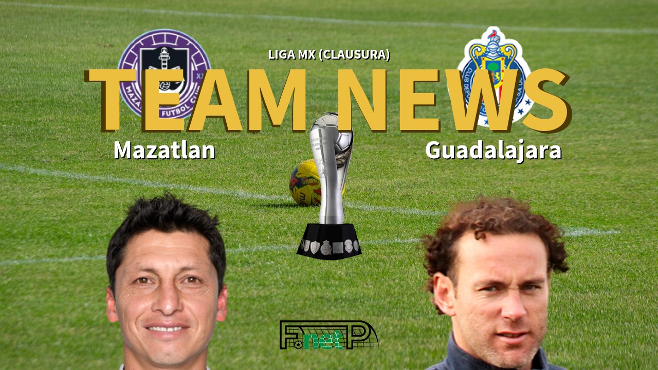 Liga MX (Clausura) News: Mazatlán vs CD Guadalajara Confirmed Line-ups