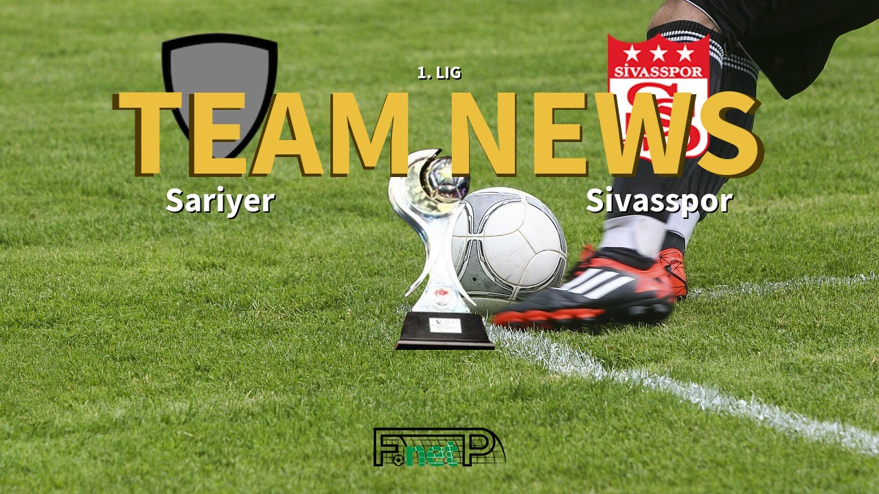 1. Lig News: Sariyer vs Sivasspor Confirmed Line-ups
