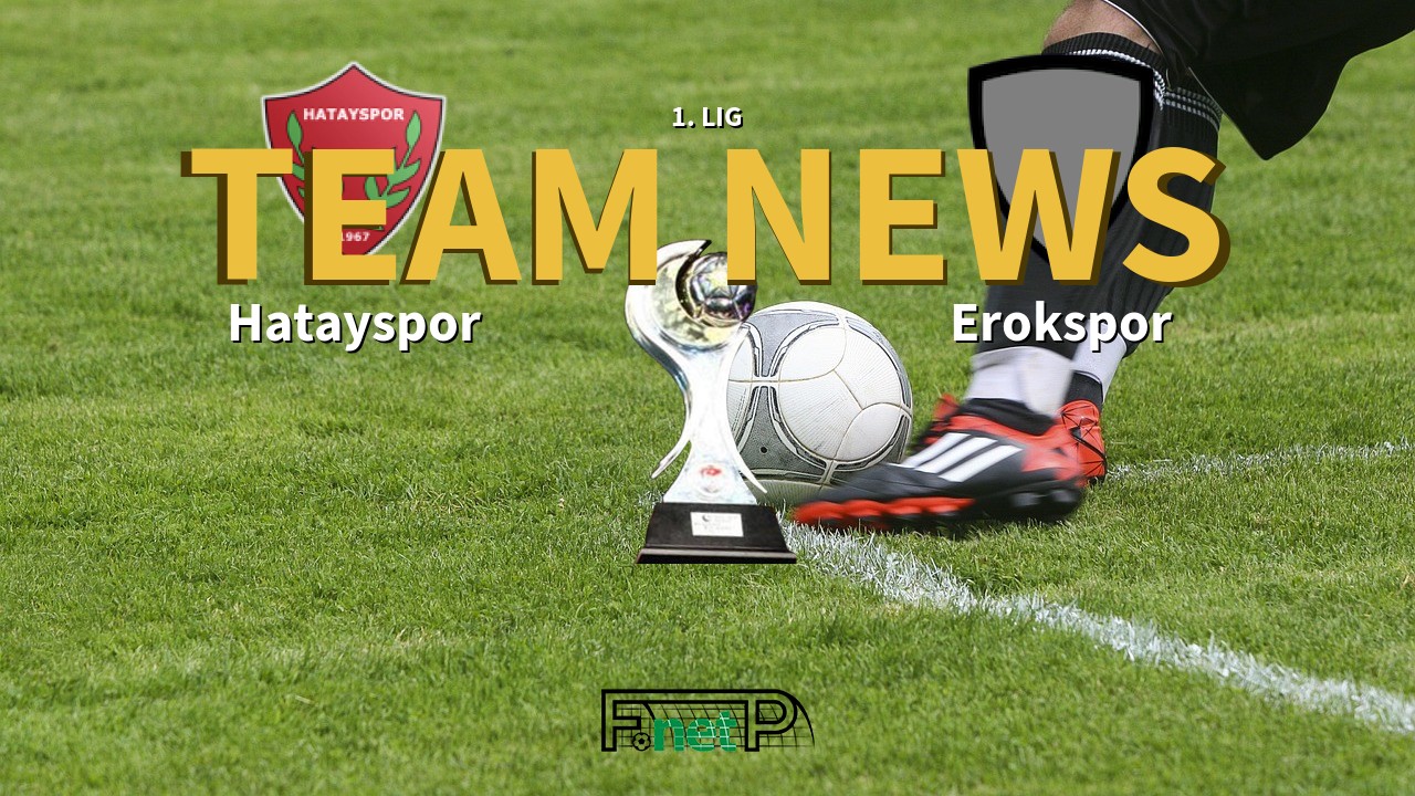 1. Lig News: Hatayspor vs Erokspor Confirmed Line-ups
