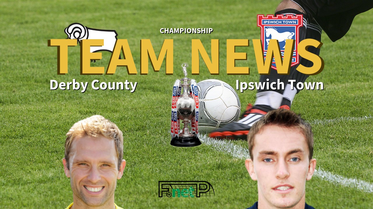 Championship News: Derby County vs Ipswich Town Confirmed Line-ups