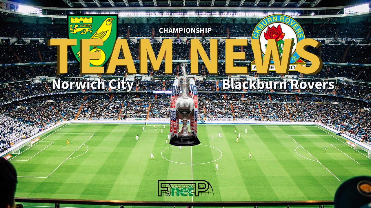 Championship News: Norwich City vs Blackburn Rovers Confirmed Line-ups