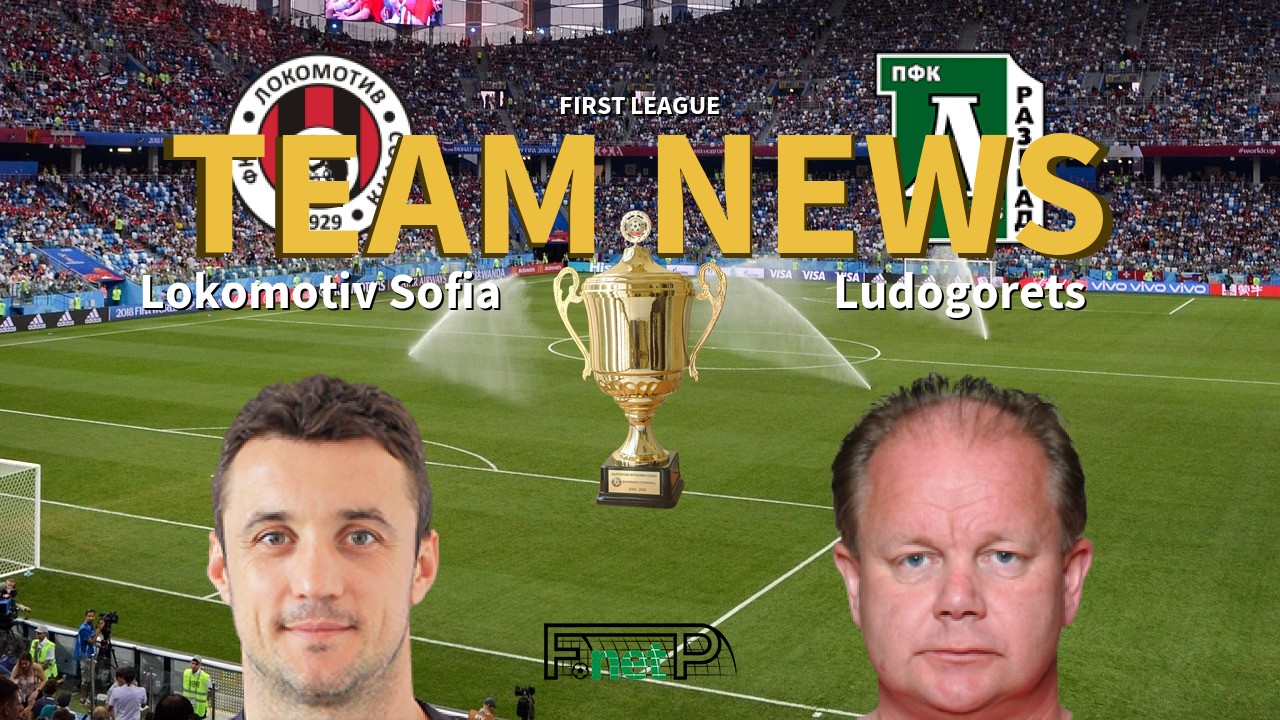First League News: Lokomotiv Sofia vs Ludogorets Razgrad Confirmed Line-ups