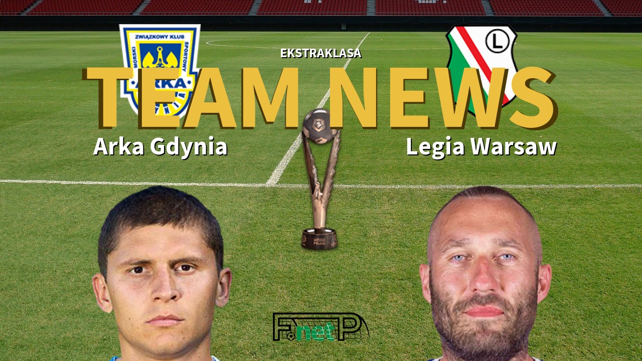 Ekstraklasa News: Arka Gdynia vs Legia Warsaw Confirmed Line-ups