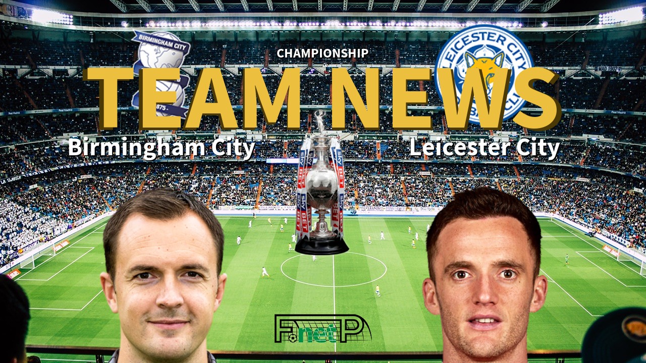 Championship News: Birmingham City vs Leicester City Confirmed Line-ups