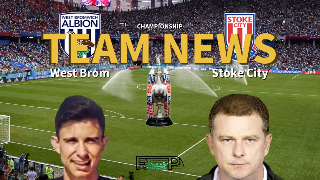 Championship News: West Bromwich Albion vs Stoke City Confirmed Line-ups